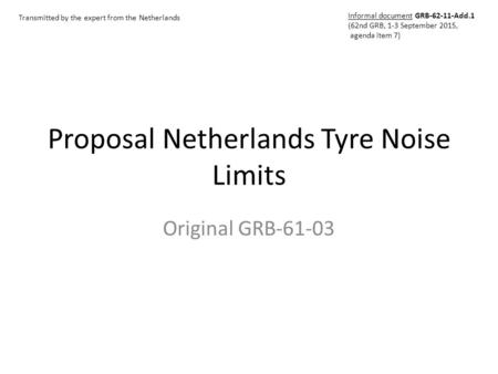 Proposal Netherlands Tyre Noise Limits Original GRB-61-03 Transmitted by the expert from the Netherlands Informal document GRB-62-11-Add.1 (62nd GRB, 1-3.
