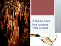 A sneek peek into Arizona wine events. Wine tasting is the evaluation of the quality, taste, color of the wine using less analytical methods for the creator’s.