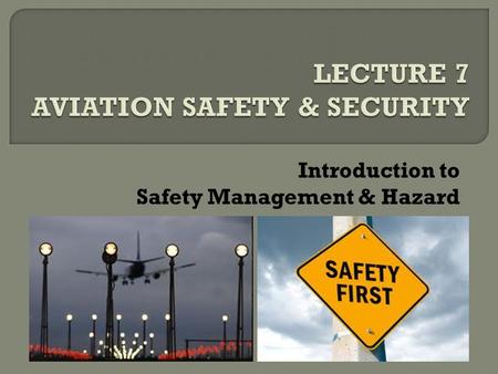 LECTURE 7 AVIATION SAFETY & SECURITY