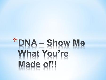 DNA – Show Me What You’re Made of!!