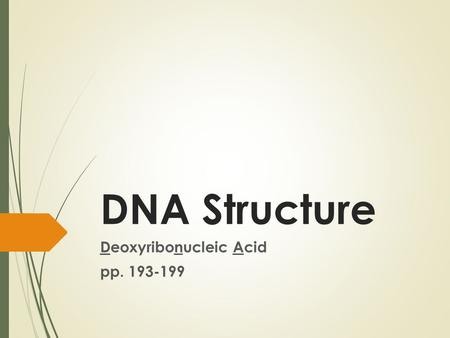 DNA Structure Deoxyribonucleic Acid pp. 193-199. Location  Prokaryotes: floats in cytoplasm  Eukaryotes: wrapped around proteins in the nucleus.