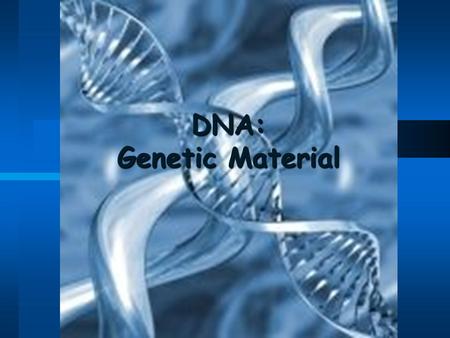 DNA: Genetic Material. Review:  All living things must have genetic material Species must be able to pass on that genetic material to future generations.