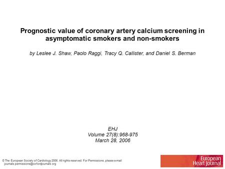 Prognostic value of coronary artery calcium screening in asymptomatic smokers and non-smokers by Leslee J. Shaw, Paolo Raggi, Tracy Q. Callister, and Daniel.