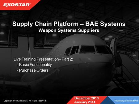 Supply Chain Platform – BAE Systems Weapon Systems Suppliers Live Training Presentation - Part 2: - Basic Functionality - Purchase Orders December 2013.