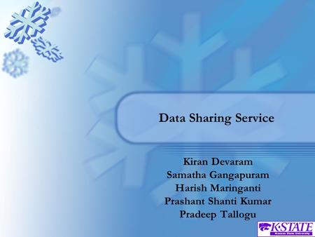 Data Sharing Service Kiran Devaram Samatha Gangapuram Harish Maringanti Prashant Shanti Kumar Pradeep Tallogu.