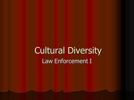 Cultural Diversity Law Enforcement I. Copyright © Texas Education Agency 2011. All rights reserved. Images and other multimedia content used with permission.