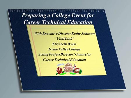 Preparing a College Event for Career Technical Education With Executive Director Kathy Johnson “Vital Link” Elizabeth Weiss Irvine Valley College Acting.