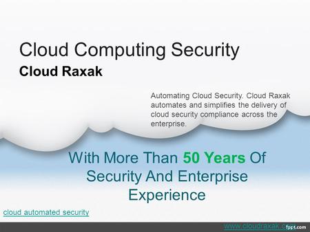 Cloud Computing Security With More Than 50 Years Of Security And Enterprise Experience Cloud Raxak Automating Cloud Security. Cloud Raxak automates and.