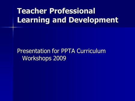 Teacher Professional Learning and Development Presentation for PPTA Curriculum Workshops 2009.