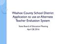 Washoe County School District Application to use an Alternate Teacher Evaluation System State Board of Education Meeting April 28, 2016.