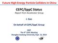 CEPC/SppC Status -Report from Accelerator Group J. Gao On behalf of CEPC/SppC Group IHEP The 4 th CEPC Meeting Shanghai Jiaotong University, Sept. 13,