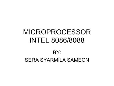 MICROPROCESSOR INTEL 8086/8088 BY: SERA SYARMILA SAMEON.