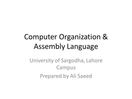 Computer Organization & Assembly Language University of Sargodha, Lahore Campus Prepared by Ali Saeed.