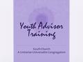 Youth Advisor Training South Church A Unitarian Universalist Congregation.