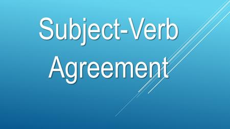 Subject-Verb Agreement. NUMBER — the form a word takes to indicate whether the word is SINGULAR or PLURAL.  SINGULAR — a word that refers to one person,