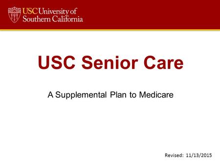 USC Senior Care A Supplemental Plan to Medicare Revised: 11/13/2015.
