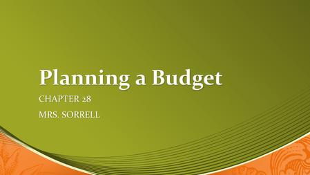 Planning a Budget CHAPTER 28 MRS. SORRELL. Money Management Money is a limited resource Money is a limited resource Most people want more goods and services.