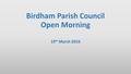 Birdham Parish Council Open Morning 19 th March 2016.