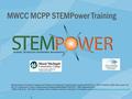 MWCC MCPP STEMPower Training Massachusetts Community Colleges and Workforce Development Transformation Agenda (MCWDTA) is 100% funded by a $20 million.