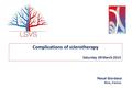 Complications of sclerotherapy Saturday 09 March 2013 Pascal Giordana Nice, France.