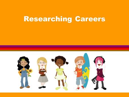 Researching Careers. What to Research Description l What does the job involve?