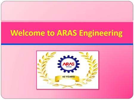 Welcome to ARAS Engineering. About Us ARAS Engineering is a professionally managed organization with a team of well qualified engineers, technicians and.