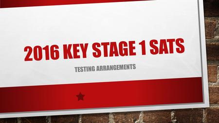 2016 KEY STAGE 1 SATS TESTING ARRANGEMENTS. In the summer term of 2016, children in Year 2 will be the first to take the new SATs papers. These tests.