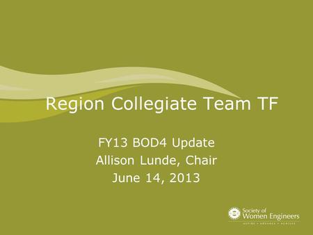 Region Collegiate Team TF FY13 BOD4 Update Allison Lunde, Chair June 14, 2013.