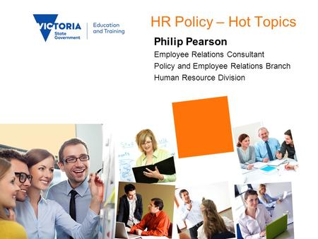 HR Policy – Hot Topics Philip Pearson Employee Relations Consultant Policy and Employee Relations Branch Human Resource Division.