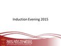 Induction Evening 2015. Induction Photos. Community Welcome to our community. It is one based on our Mission Statement concentrating on CARE FOR ALL.