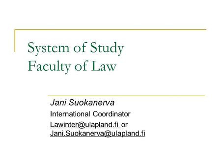 System of Study Faculty of Law Jani Suokanerva International Coordinator or