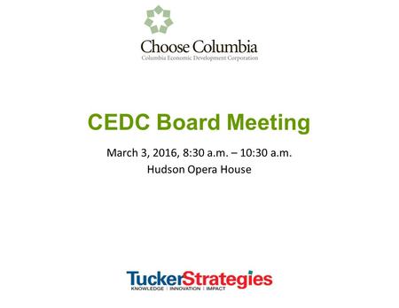 CEDC Board Meeting March 3, 2016, 8:30 a.m. – 10:30 a.m. Hudson Opera House.