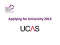 Applying for University 2016. Thoroughly Consider and Research Your Option(s) =>5 Begin Moodle Registration Get the “BUZZWORD” Navigate the UCAS Online.