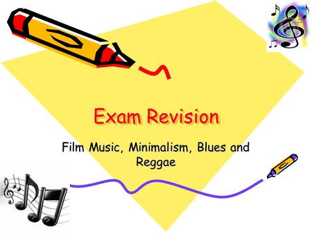 Exam Revision Film Music, Minimalism, Blues and Reggae.