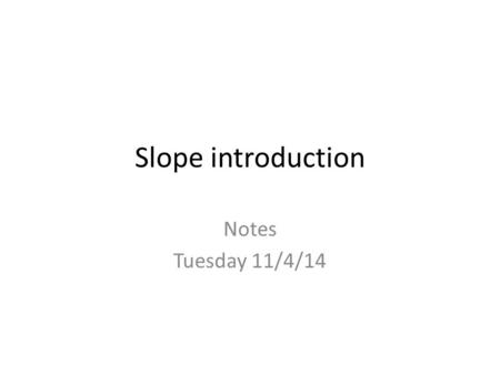 Slope introduction Notes Tuesday 11/4/14. Puff Puff Positive Nice Negative This is Zero Fun Undefined.