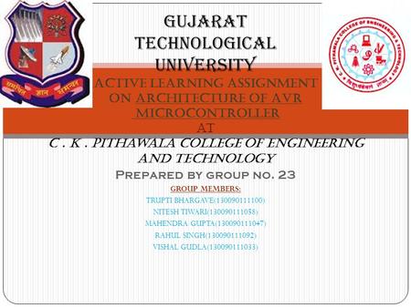Gujarat technological university active learning assignment ON ARCHITECTURE OF AVR MICROCONTROLLER at c. K. pithawala college of engineering and technology.