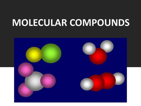 MOLECULAR COMPOUNDS. Bonding Atoms combine with each other in two general ways: 1. Ionic Compounds: transfer of electrons from one atom to another June.