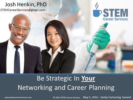 Be Strategic In Your Networking and Career Planning © 2016 STEM Career Services Josh Henkin, PhD