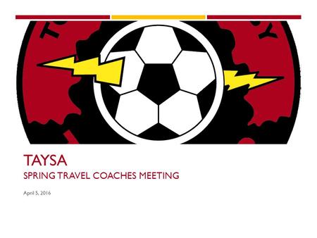 TAYSA SPRING TRAVEL COACHES MEETING April 5, 2016.