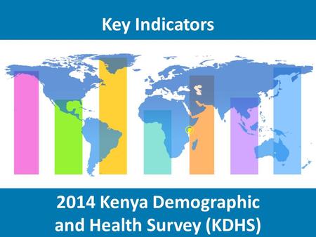 2014 Kenya Demographic and Health Survey (KDHS) Key Indicators.