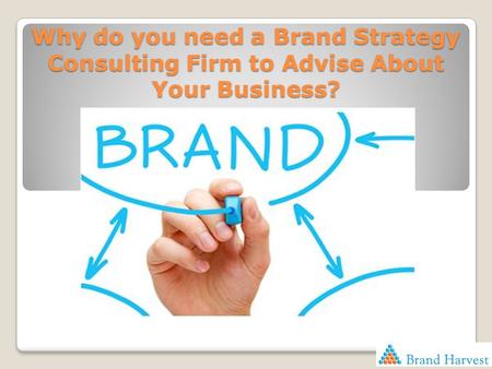 Why do you need a Brand Strategy Consulting Firm to Advise About Your Business?