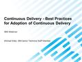 Continuous Delivery - Best Practices for Adoption of Continuous Delivery IBM Webinar Michael Elder, IBM Senior Technical Staff Member.