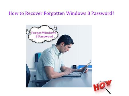 How to Recover Forgotten Windows 8 Password?. Boring Problems I stupidly forgot my Windows 8 password, how can I remove or reset it? What should I do.