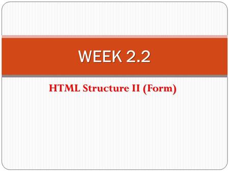 HTML Structure II (Form) WEEK 2.2. Contents Table Form.