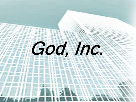 God, Inc.. Five Ingredients for Success A clear mission and values A specific desired goal or product An organization that embodies the mission and values.