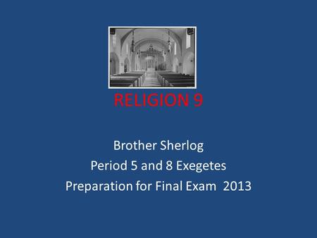 RELIGION 9 Brother Sherlog Period 5 and 8 Exegetes Preparation for Final Exam 2013.