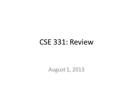 CSE 331: Review August 1, 2013. Main Steps in Algorithm Design Problem Statement Algorithm Real world problem Problem Definition Precise mathematical.