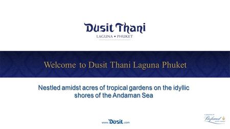 Nestled amidst acres of tropical gardens on the idyllic shores of the Andaman Sea Welcome to Dusit Thani Laguna Phuket.
