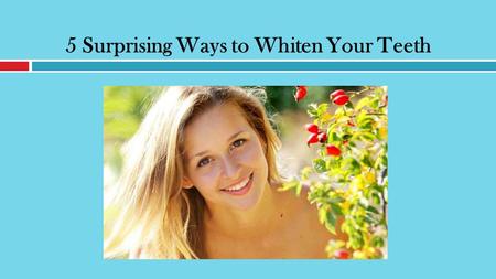 5 Surprising Ways to Whiten Your Teeth. Whiter Teeth  Many dream of having a whiter teeth and this is no longer surprising.  Your smile can impact important.
