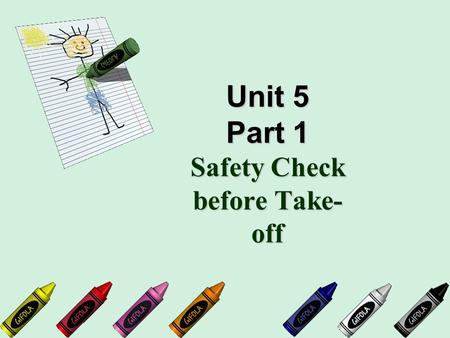 Unit 5 Part 1 Safety Check before Take- off. Study Aims Learn related specialized vocabularies and practical expressions abilities ： ability to make a.